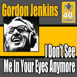 I Don't See Me In Your Eyes Anymore (Remastered) - Single - Gordon Jenkins I Don't See Me In Your Eyes Anymore (Remastered) - Single - Gordon Jenkins