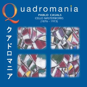 Quadromania: Pablo Casals, Cello Masterworks (1929-1939)