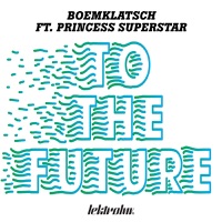 To the Future (feat. Princess Superstar) - EP - Boemklatsch