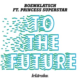 To the Future (Pance Party Remix) [feat. Princess Superstar] Boemklatsch