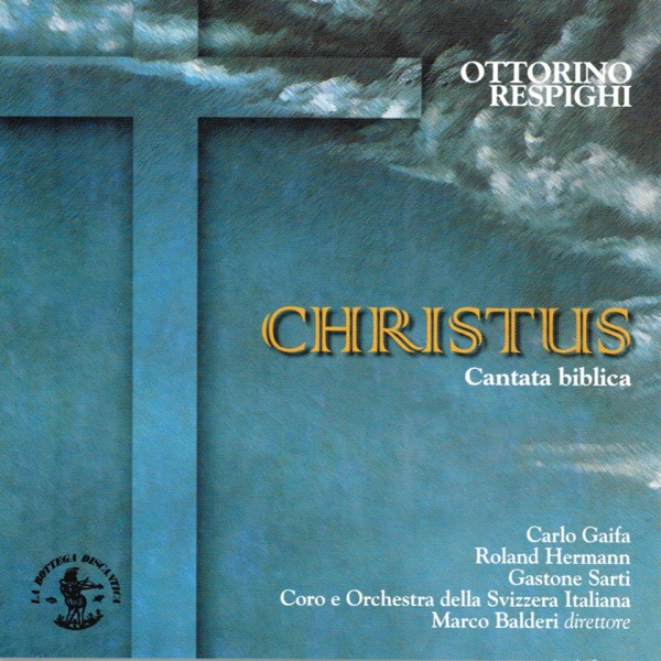 Ottorino Respighi : Christus - Biblical Cantata In Two Parts for Soloists, Chorus and Orchestra artwork
