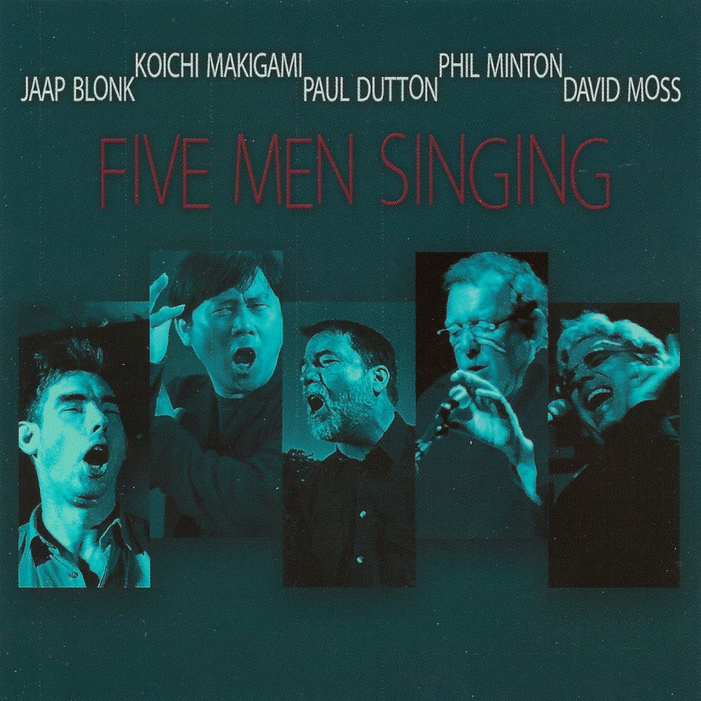 Обложка альбома «Five Men Singing» — Jaap Blonk, Koichi Makigami, Paul Dutton, Phil Minton & David Moss