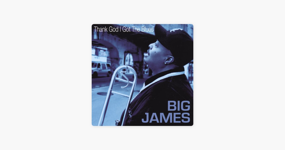 ‎Thank God I Got the Blues - Album by Big James - Apple Music