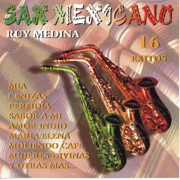 Sax Mexicano - Interpreta Ruy Medina - 16 Exitos