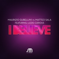 I Believe (Remixes) [feat. Lizzie Curious] - Maurizio Gubellini & Matteo Sala