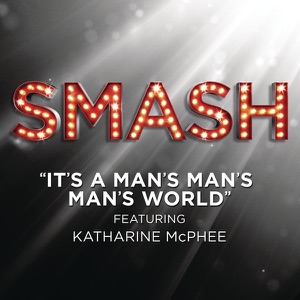 It's a Man's Man's Man's World (feat. Katharine McPhee) [From the TV Series "SMASH"] - Single