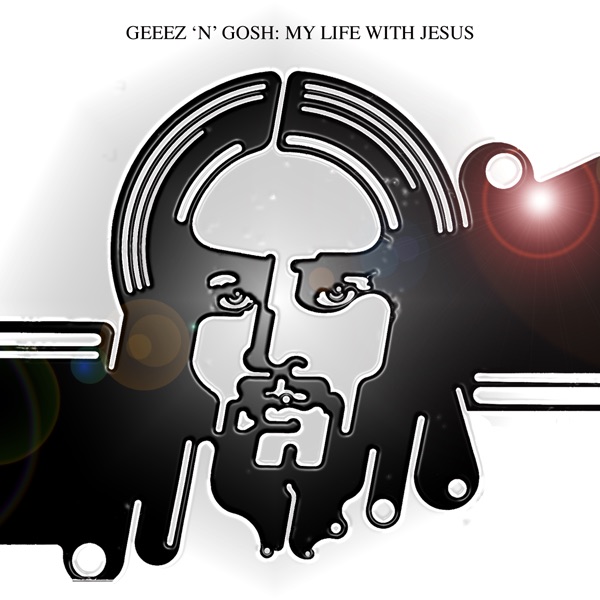 My Life With Jesus by Geeez 'N' Gosh