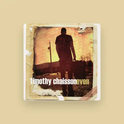 Listen to Timothy Chaisson, watch music videos, read bio, see tour dates & more!