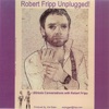 Robert Fripp... Unplugged!