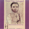 Robert Fripp... Unplugged! - Robert Fripp