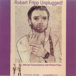 Robert Fripp... Unplugged!