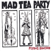 Mad Tea Party - (When You See Those) Flying Saucers