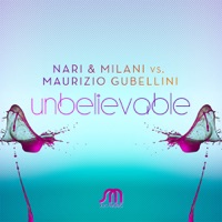 Unbelievable - Single - Nari & Milani & Maurizio Gubellini