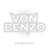 Von Benzo - Die Beautiful