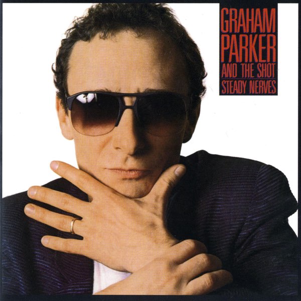 Steady Nerves - Album by Graham Parker & The Shot - Apple Music