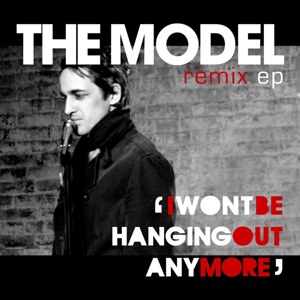 Обложка альбома «I Won't Be Hanging Out Anymore (Remixes)» — The Model