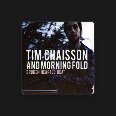 Listen to Tim Chaisson & Morning Fold, watch music videos, read bio, see tour dates & more!