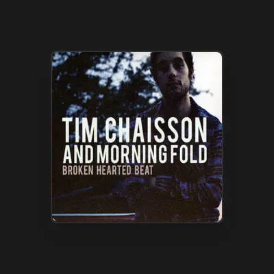 Listen to Tim Chaisson & Morning Fold, watch music videos, read bio, see tour dates & more!