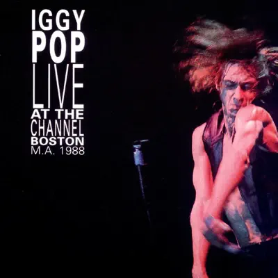 Live At the Channel, Boston, M.A. 1988 - Iggy Pop