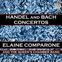 Handel and Bach: Concertos - Elaine Comparone & The Queen's Chamber Band