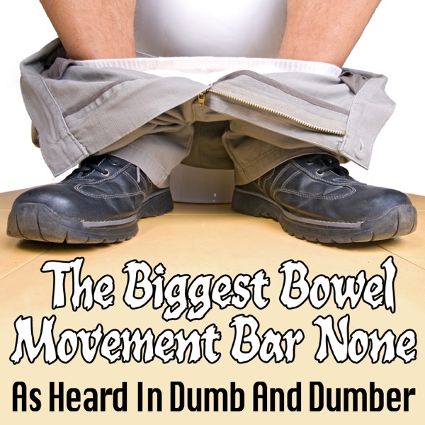 The Biggest Bowel Movement Bar None: As Heard in "Dumb & Dumber" - Single
