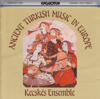 Ancient Turkish Music in Europe (16-18th centuries) - Kecskés Ensemble