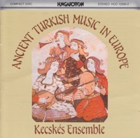 Ancient Turkish Music in Europe (16-18th centuries) - Kecskés Ensemble