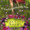 If You Could See Me Now: A Novel (Abridged Fiction) - Cecelia Ahern