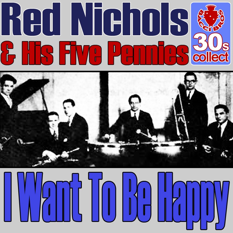 Обложка альбома «I want to be happy (Digitally Remastered) - Single» — Red Nichols & His Five Pennies