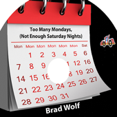 Too Many Mondays (Not Enough Saturday Nights) - Brad Wolf