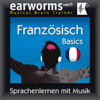 Earworms MBT Französisch [French for German Speakers]: Basics (Unabridged) - Earworms (mbt) Ltd