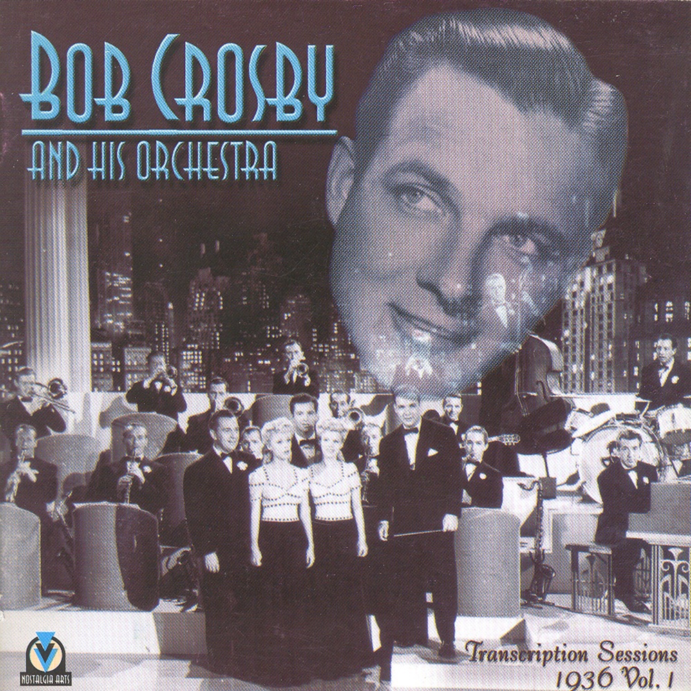 Обложка альбома «Bob Crosby And His Orchestra Transcription Sessions 1936 Vol. 1» — Bob Crosby and His Orchestra