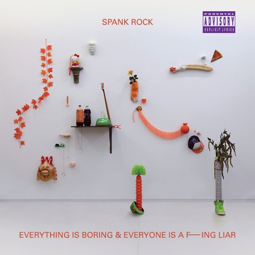 Spank Rock - Everything Is Boring and Everyone Is a F---ing Liar