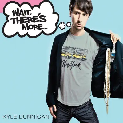 Kyle Dunnigan의 Wait, There's More을(를) 감상해 보세요.