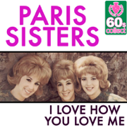 I Love How You Love Me (Digitally Remastered) - The Paris Sisters