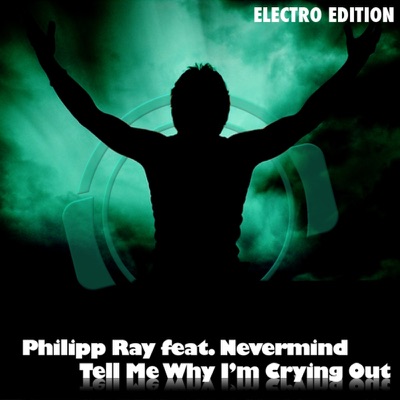 Tell Me Why I'm Crying Out (Electro Edition) [Remixes] [feat. Nevermind]