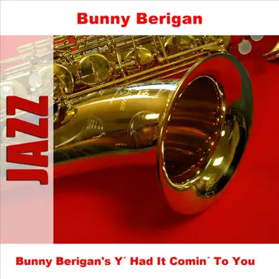 Bunny Berigan's Y' Had It Comin' to You - Bunny Berigan