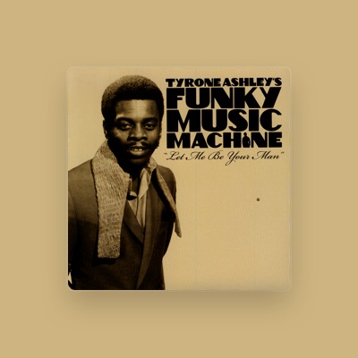 Hör dir Tyrone Ashley's Funky Music Machine an, schau dir Musikvideos an, lies die Biografie, finde Tourdaten und mehr!