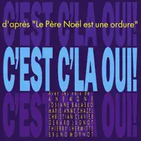 C'est c'la oui ! (D'après « Le Père Noël est une ordure ») [feat. Anémone, Josiane Balasko, Marie-Anne Chazel, Christian Clavier, Gérard Jugnot, Thierry Lhermitte & Bruno Moynot]