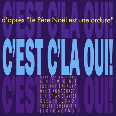 C'est c'la oui ! (D'après « Le Père Noël est une ordure ») [feat. Anémone, Josiane Balasko, Marie-Anne Chazel, Christian Clavier, Gérard Jugnot, Thierry Lhermitte & Bruno Moynot] - Single
