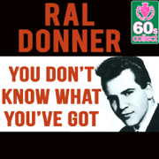 You Don't Know What You've Got (Remastered) - Ral Donner