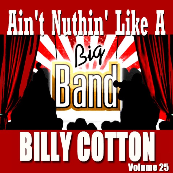 Aint Nuthin Like a Big Band - Billy Cotton Vol. 25