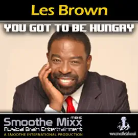 Les Brown Smoothe Mixx: Got to Be Hungry (Original Staging Nonfiction)