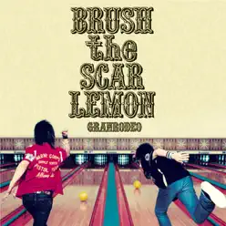 BRUSH the SCAR LEMON - Granrodeo BRUSH the SCAR LEMON - Granrodeo