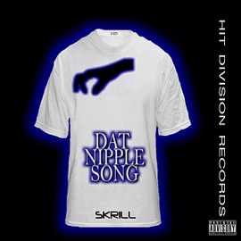 Dat Nipple Song (feat. Grip & Napalm) SKRILL