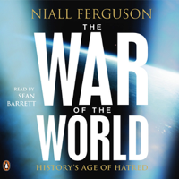 Niall Ferguson - The War of the World: History's Age of Hatred artwork