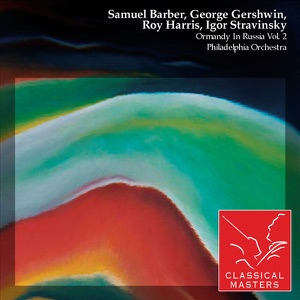 Barber, Gershwin, Harris, Stravinsky: Ormandy in Russia (Vol. 2)