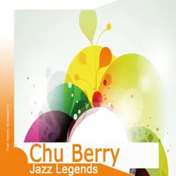 Jazz Legends: Chu Berry - Chu Berry Jazz Legends: Chu Berry - Chu Berry