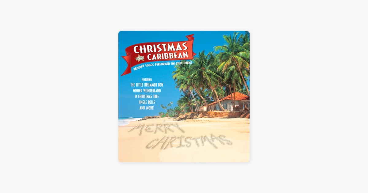 christmas in the caribbean by caribbean steel drum ensemble on apple caribbean christmas songs