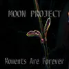 Moon Project - Moments Are Forever